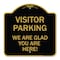 Signmission Parking Area Visitor Parking We Are Glad You Are Here!, Black & Gold Alum, 18" x 18", BG-1818-23471 A-DES-BG-1818-23471 - alternate 1